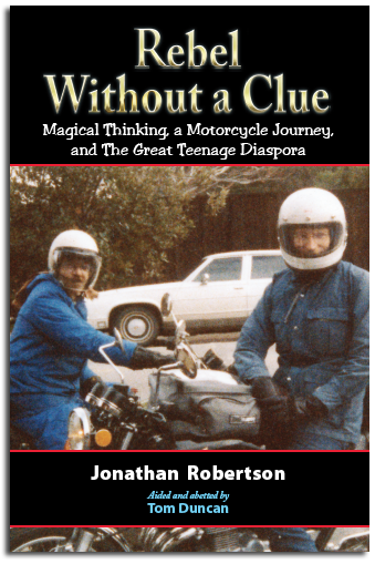 Rebel Without a Clue: Magical Thinking, a Motorcycle Journey, and The Great Teenage Diaspora